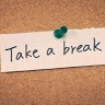 TAKE A SHORT BREAK