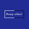 KEEP SILENT
