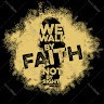 We Walk By Faith Not By Sight