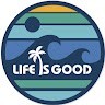LIFE IS GOOD
