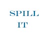 Spill It