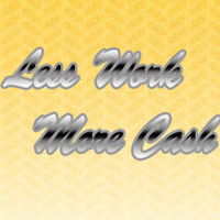 Less Work More-Cash