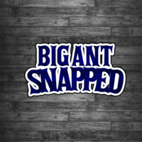 Bigant Snapped