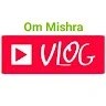 Om Mishra Vlog