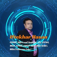 Md. Iftekhar Hasan CISSP,  ISO LA,CC, CCNA,MCP, CDCP, CPISI, BSc(CSE),MSc(Telecom Engr)