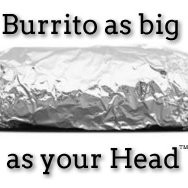 Burrito as Big as your Head
