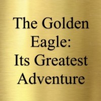 The Golden Eagle Its Greatest Adventure
