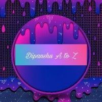 Dipanshu A to Z Dipanshu A to Z