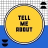 Tell Me About