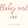 Baby And Me