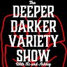 The Deeper Darker Variety Show